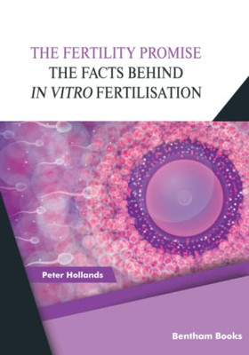 The Fertility Promise: The Facts Behind In Vitro Fertilisation (Ivf)