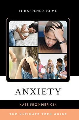 Anxiety: The Ultimate Teen Guide (Volume 59) (It Happened to Me (59))