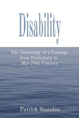 Disability: The Genealogy Of A Concept From Prehistory To Mid-20Th Century