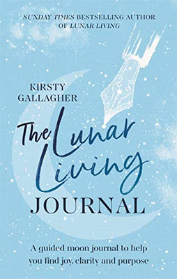 The Lunar Living Journal : A Guided Moon Journal To Help You Find Joy And Purpose