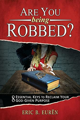 Are You Being Robbed?: 8 Essential Keys To Reclaim Your God-Given Purpose