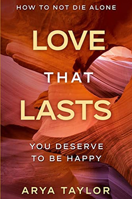 How To Not Die Alone : Love That Lasts - You Deserve To Be Happy