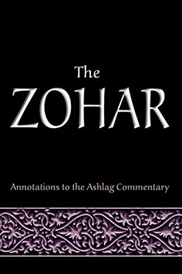 The Zohar: Annotations to the Ashlag Commentary
