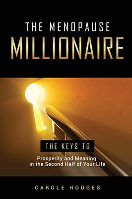 The Menopause Millionaire: A Guide To Prosperity And Meaning In The Second Half Of Your Life