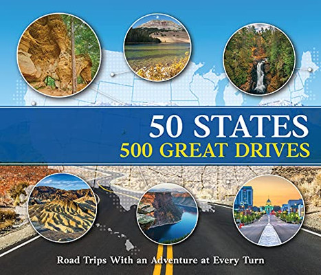 50 States/500 Great Drives: Roadtrips With An Adventure At Every Turn