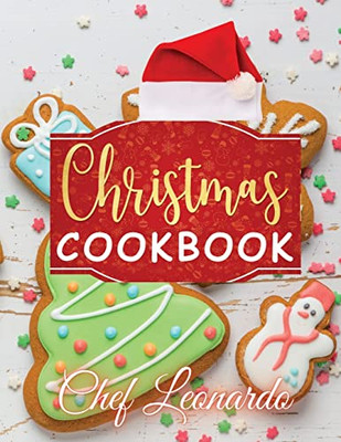 Christmas Cookbook : Christmas Cookies, Dinner Ideas, Cakes And Desserts Recipes And Cocktails