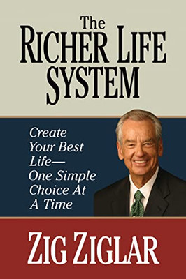 The Richer Life System : Create Your Best Life - One Simple Choice At At Time