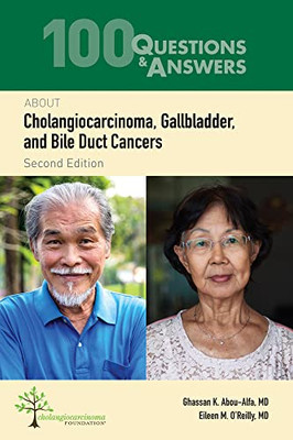 100 Questions & Answers About Cholangiocarcinoma, Gallbladder, And Bile Duct Cancers