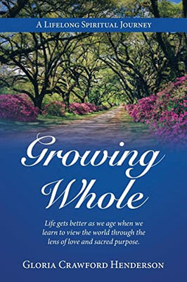 Growing Whole : A Lifelong Spiritual Journey - 9781664251489