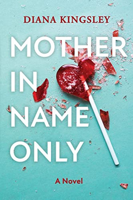 Mother In Name Only : A Novel