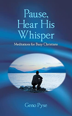 Pause, Hear His Whisper : Meditations For Busy Christians