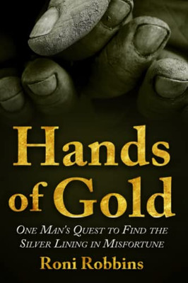Hands Of Gold : One Man'S Quest To Find The Silver Lining In Misfortune - 9789493231856