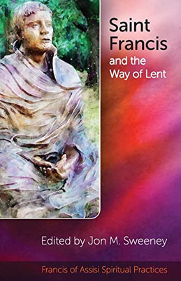 Saint Francis And The Way Of Lent