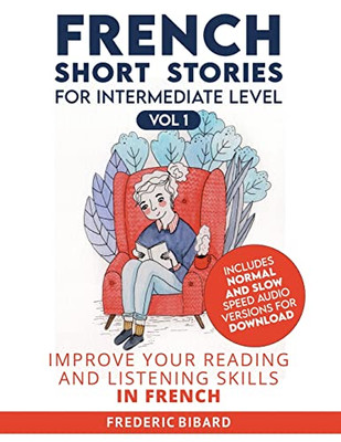 French Short Stories For Intermediate Level : Improve Your Reading And Listening Skills In French