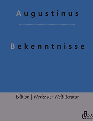 Bekenntnisse : Die Bekenntnisse Des Heiligen Augustinus