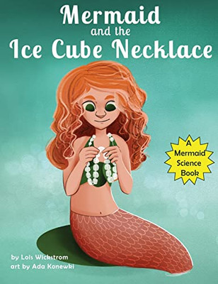 The Mermaid And The Ice Cube Necklace : A Mermaid Science Story - 9781954519282