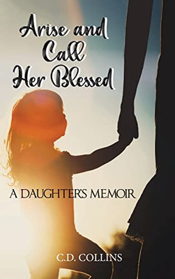 Arise And Call Her Blessed : A Daughter'S Memoir - 9781957203041