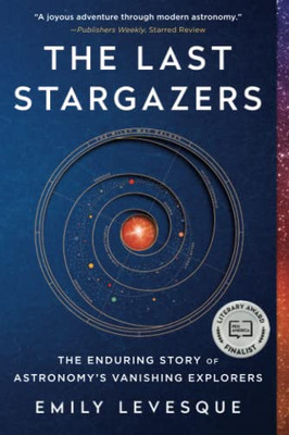 The Last Stargazers : The Enduring Story Of Astronomy'S Vanishing Explorers