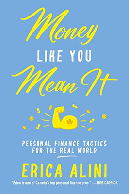 Money Like You Mean It : Personal Finance Tactics For The Real World