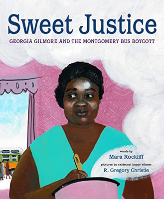 Sweet Justice : Georgia Gilmore And The Montgomery Bus Boycott - 9781524720643