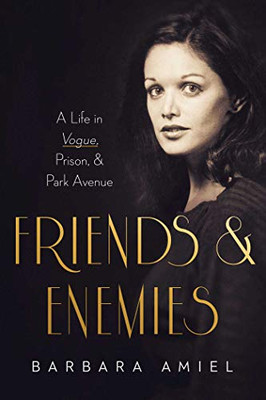 Friends And Enemies : A Life In Vogue, Prison, & Park Avenue