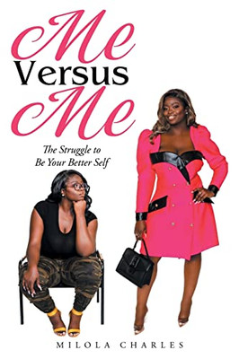 Me Versus Me : The Struggle To Be Your Better Self