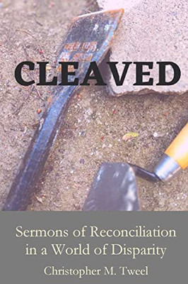 Cleaved : Sermons Of Reconciliation In A World Of Disparity