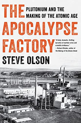 The Apocalypse Factory : Plutonium And The Making Of The Atomic Age