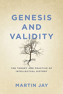 Genesis And Validity : The Theory And Practice Of Intellectual History