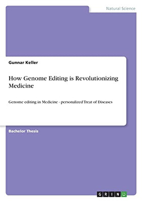 How Genome Editing Is Revolutionizing Medicine : Genome Editing In Medicine - Personalized Treat Of Diseases