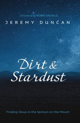Dirt And Stardust : Finding Jesus In The Sermon On The Mount