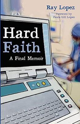 Hard Faith : A Final Memoir