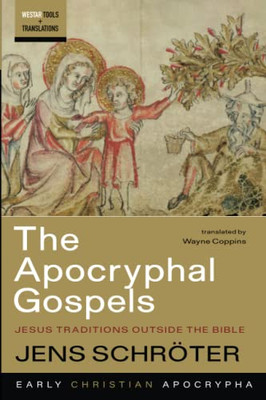 The Apocryphal Gospels : Jesus Traditions Outside The Bible