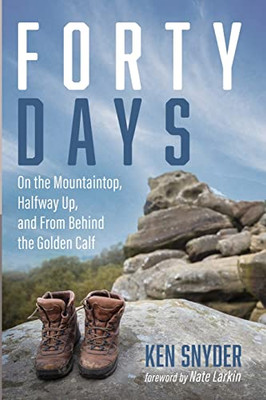Forty Days : On The Mountaintop, Halfway Up, And From Behind The Golden Calf