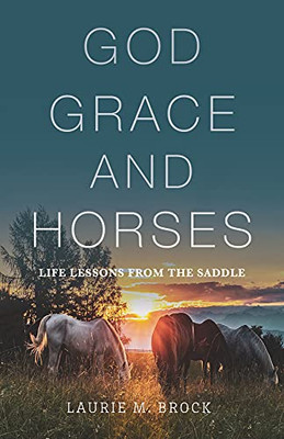 God, Grace, And Horses : Life Lessons From The Saddle