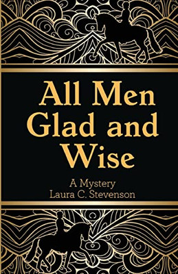 All Men Glad And Wise : A Mystery