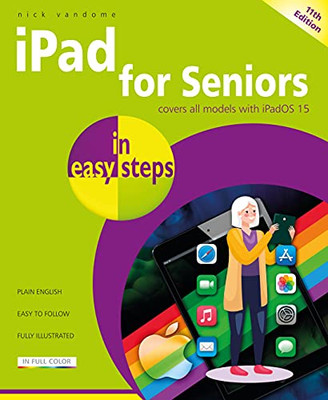 Ipad For Seniors In Easy Steps : Updated For The Forthcoming Ipados 15, Due Autumn/Fall 2021