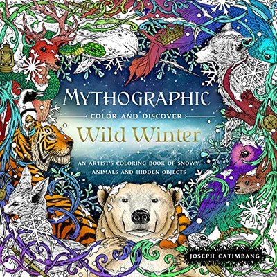 Mythographic Color And Discover: Wild Winter : An Artist'S Coloring Book Of Snowy Animals And Hidden Objects