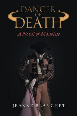 Dancer Of Death : A Novel Of Manolete - 9781665716123