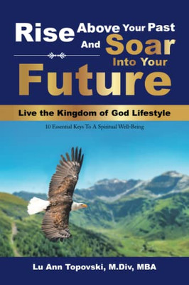 Rise Above Your Past And Soar Into Your Future - 9781669802358
