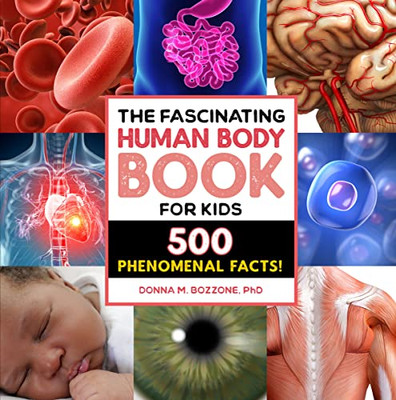 The Fascinating Human Body Book For Kids : 500 Phenomenal Facts!