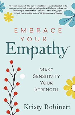 Embrace Your Empathy : Make Sensitivity Your Strength