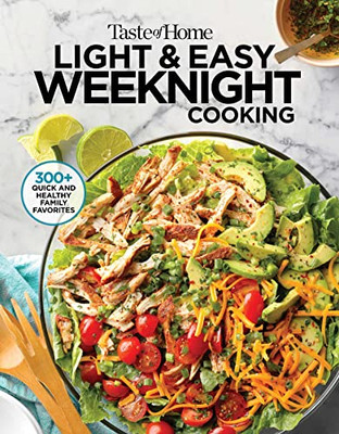 Taste Of Home Light & Easy Weeknight Cooking : More Than 200 Simply Satisfying Dishes With Fewer Calories And Less Fat, Salt & Carbs