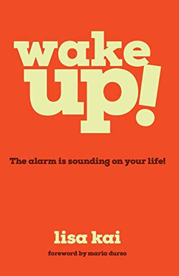 Wake Up! : The Alarm Is Sounding On Your Life!