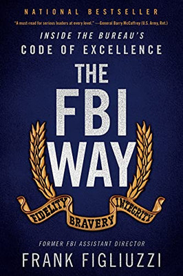 The Fbi Way : Inside The Bureau'S Code Of Excellence