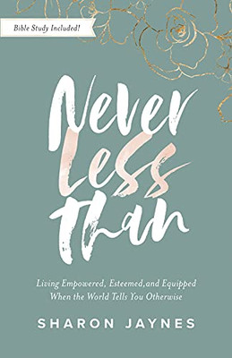 Never Less Than : Living Empowered, Esteemed, And Equipped When The World Tells You Otherwise