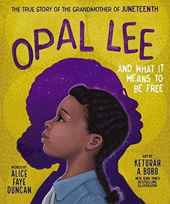 Opal Lee And What It Means To Be Free : The True Story Of The Grandmother Of Juneteenth