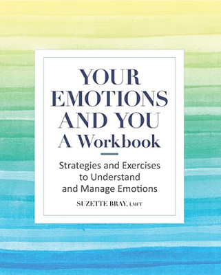 Your Emotions And You: A Workbook: Strategies And Exercises To Understand And Manage Emotions