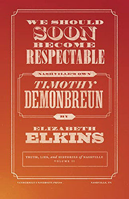 We Should Soon Become Respectable : Nashville'S Own Timothy Demonbreun