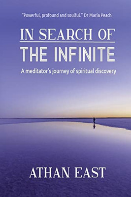 In Search Of The Infinite : A Meditator'S Journey Of Spiritual Discovery - 9780995133365